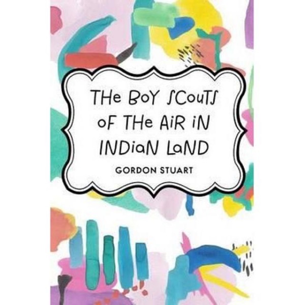 Boy Scouts of the Air in Indian Land by Gordon Stuart