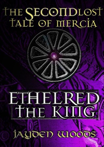 The Second Lost Tale of Mercia: Ethelred the King by Jayden Woods