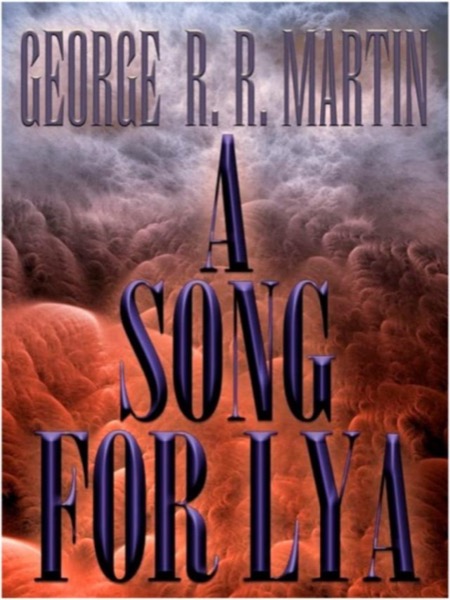 A Song for Lya: And Other Stories by George R. R. Martin