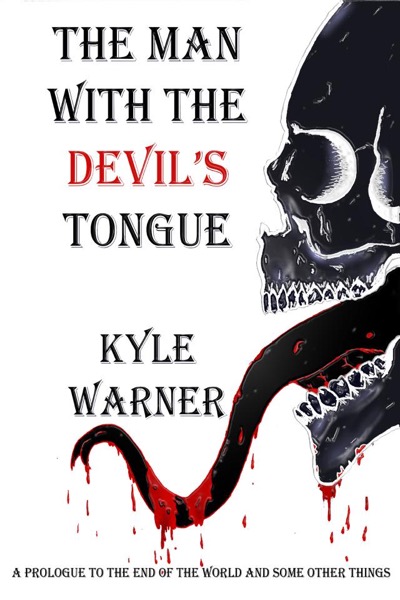 The Man with the Devil's Tongue (A Prologue to The End of the World and Some Other Things) by Kyle Warner