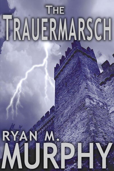 The Trauermarsch (A Short Story) by Ryan M. Murphy