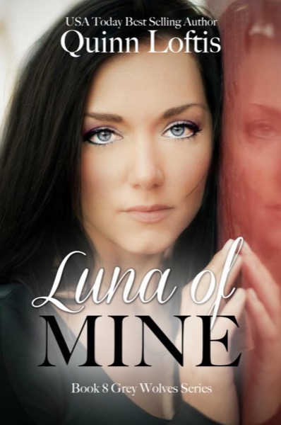 Luna of Mine, Book 8 The Grey Wolves Series by Quinn Loftis