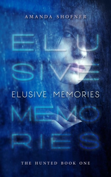 Elusive Memories (The Hunted #1) by Amanda Shofner