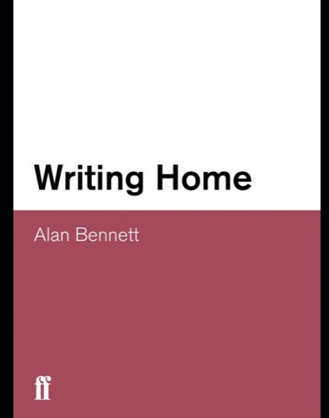 Writing Home by Alan Bennett