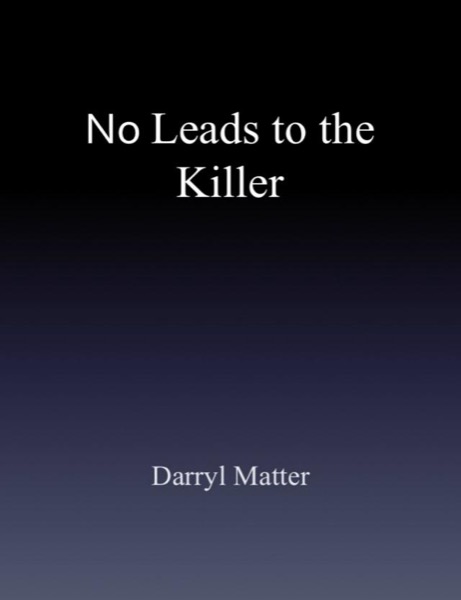 No Leads to the Killer by Darryl Matter