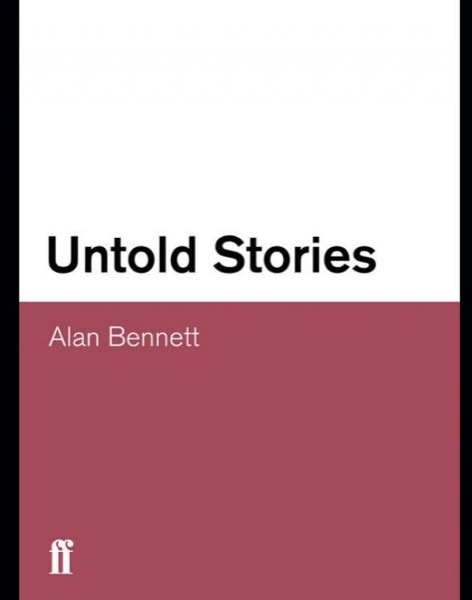 Untold Stories by Alan Bennett