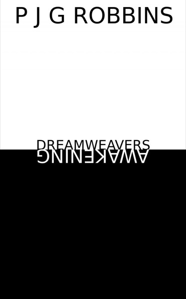 Dreamweavers: Awakening by P J G Robbins