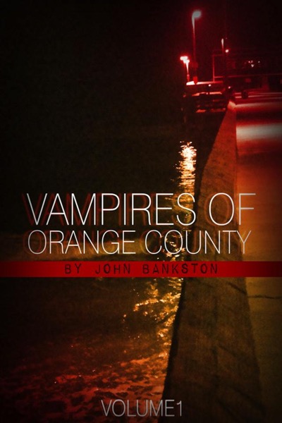 Vampires of Orange County Vol. One by John Bankston