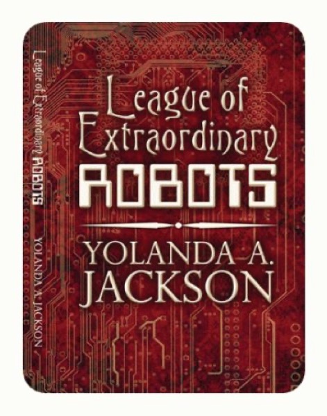 League of Extraordinary Robots by Yolanda Jackson