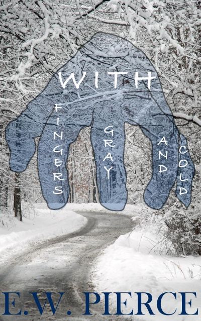 With Fingers Gray and Cold by E.W. Pierce