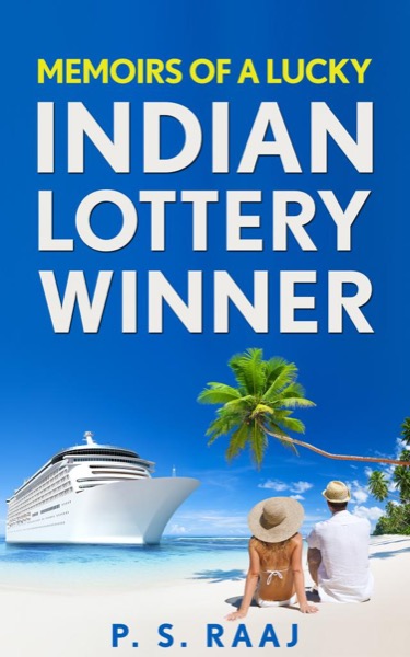 Memoirs Of A Lucky Indian Lottery Winner by PS Raaj