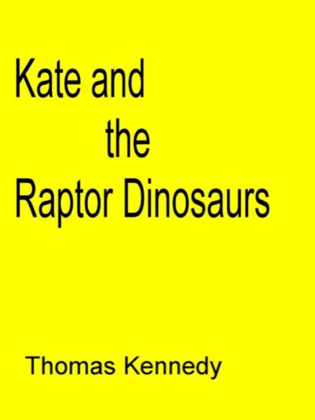 Kate and the Raptor Dinosaurs by Thomas Kennedy