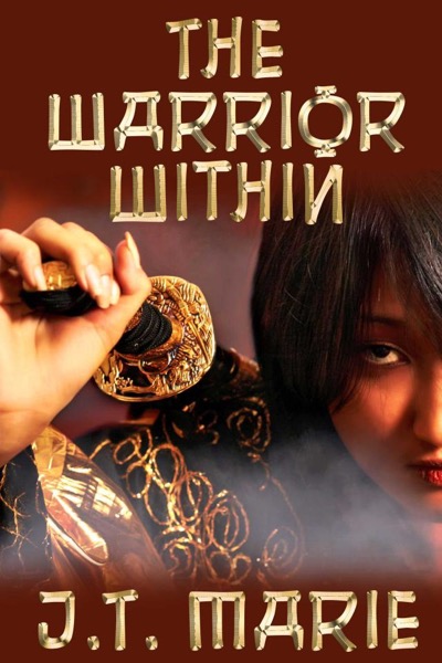 The Warrior Within by J.T. Marie