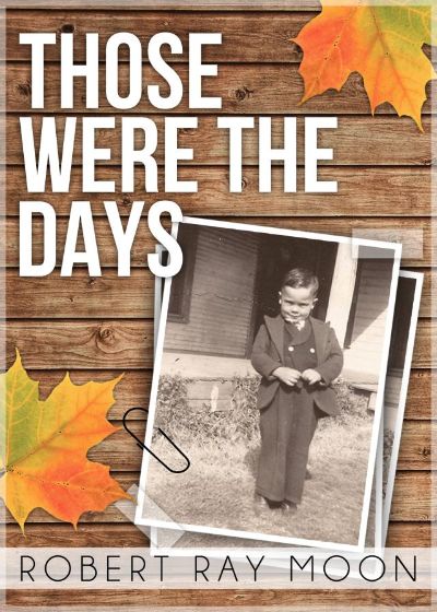 Those Were the Days by Robert Ray Moon