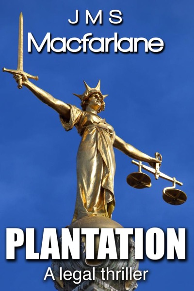 Plantation   A Legal Thriller by J M S Macfarlane
