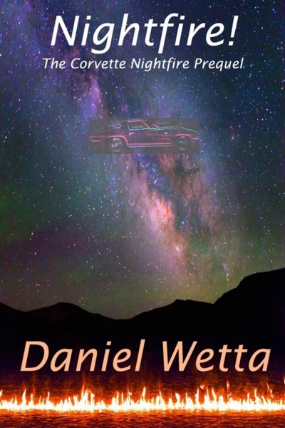 Nightfire! (The Corvette Nightfire Prequel) by Daniel Wetta