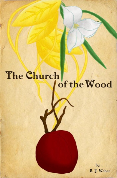 The Church of the Wood:  A Faerie Story by E.J. Weber