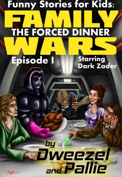 Funny Stories for Kids: Family Wars Episode I: The Forced Dinner by Dexter Dweezel & Parnassus Pallie