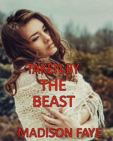 Taken by the Beast by Madison Faye