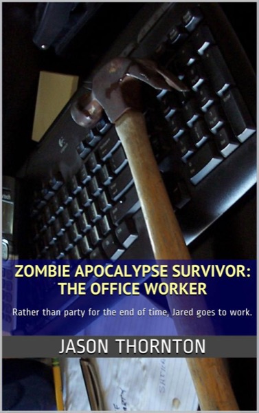 Zombie Apocalypse Survivor: The Office Worker by Jason Thornton