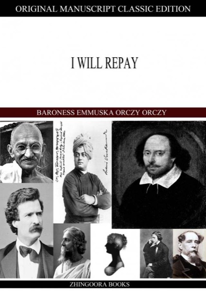 I Will Repay by Baroness Emmuska Orczy Orczy