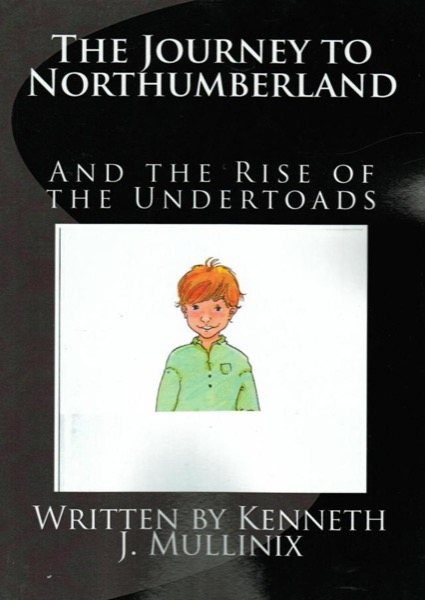 The Journey to Northumberland and the Rise of the Undertoads by Kenneth Mullinix