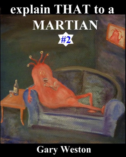 Explain That to a Martian 2 by Gary Weston