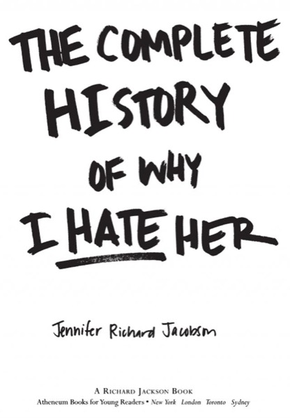 The Complete History of Why I Hate Her by Jennifer Richard Jacobson