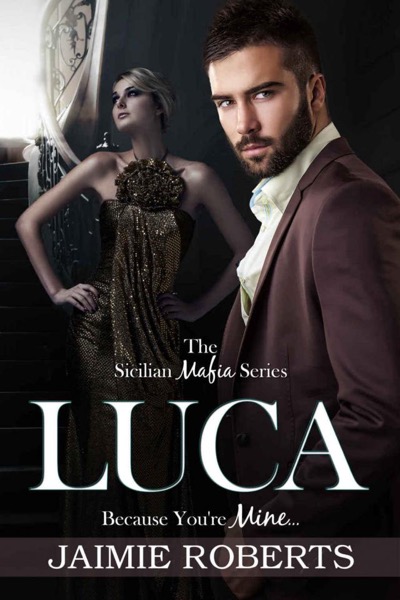 Luca - You Will Be Mine (Sicilian Mafia #2) by Jaimie Roberts