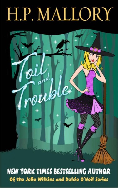 Toil And Trouble, A Paranormal Romance (Jolie Wilkins) by H. P. Mallory