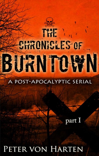 The Chronicles of Burntown, Pt. 1 by Peter von Harten