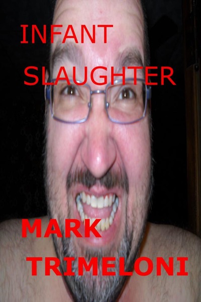Infant Slaughter by Mark Trimeloni