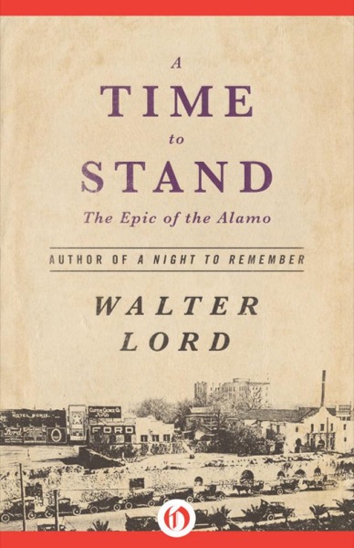 A Time to Stand: The Epic of the Alamo by Walter Lord