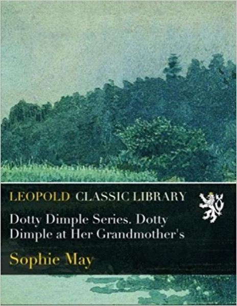 Dotty Dimple at Her Grandmother's by Sophie May