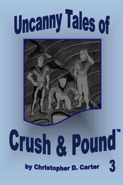 Uncanny Tales of Crush and Pound 3 by Christopher D. Carter