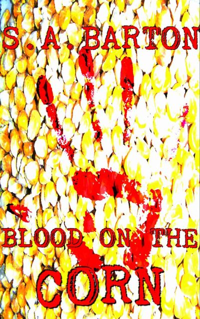 Blood on the Corn by S. A. Barton