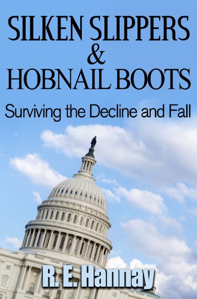 Silken Slippers and Hobnail Boots Surviving the Decline and Fall by R.E. Hannay