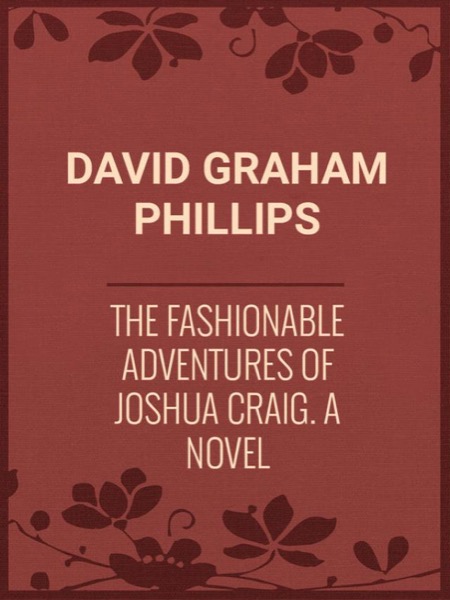 The Fashionable Adventures of Joshua Craig: A Novel by David Graham Phillips