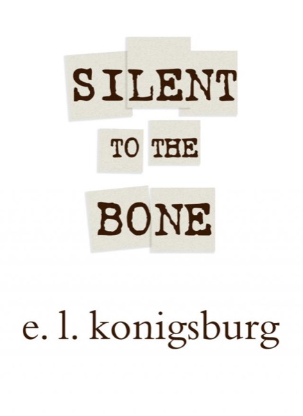 Silent to the Bone by E. L. Konigsburg