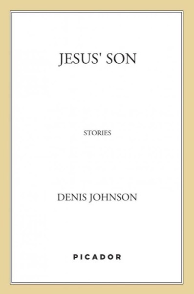 Jesus' Son by Denis Johnson