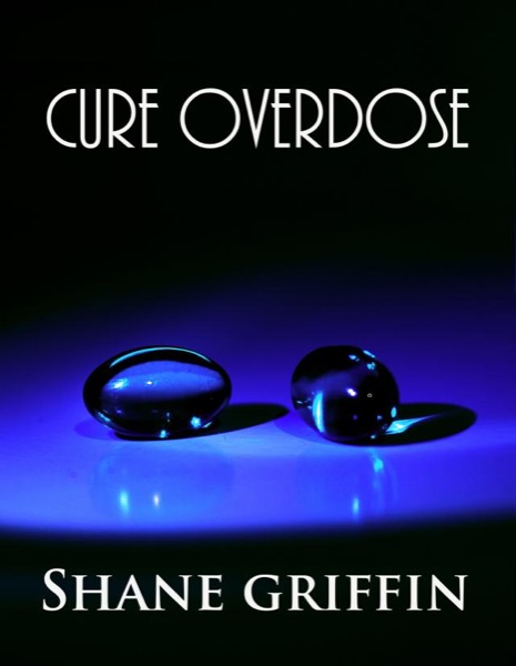 Cure Overdose by Shane Griffin