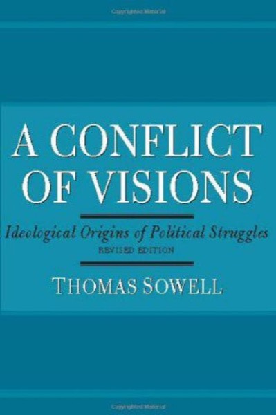 A Conflict of Visions: Ideological Origins of Political Struggles by Thomas Sowell