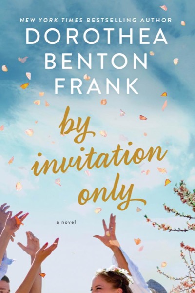 By Invitation Only by Dorothea Benton Frank