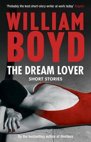 The Dream Lover: Short Stories by William Boyd