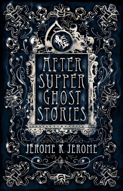 After-Supper Ghost Stories by Jerome K. Jerome