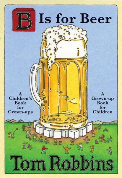 B Is for Beer by Tom Robbins