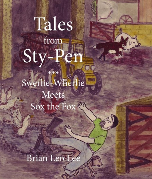 Tales from Sty-Pen - Swerlie-Wherlie Meets Sox the Fox by Brian  Leo Lee