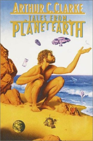 Tales From Planet Earth by Arthur C. Clarke