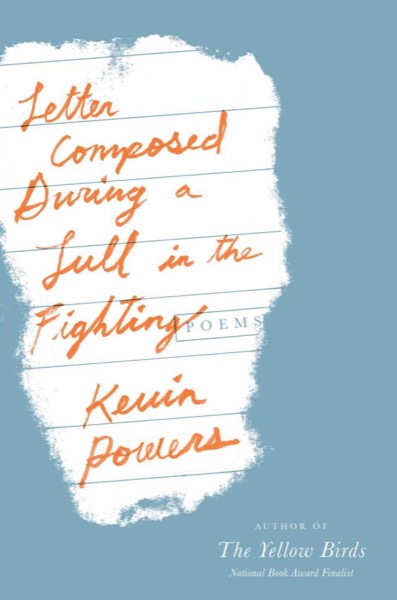 Letter Composed During a Lull in the Fighting by Kevin Powers