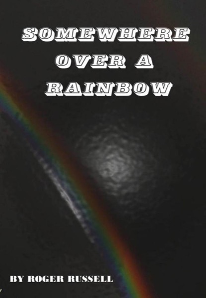 Somewhere Over a Rainbow by Roger Russell